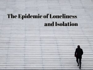 Epidemic of Loneliness and Isolation